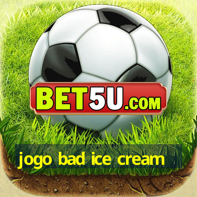 jogo bad ice cream